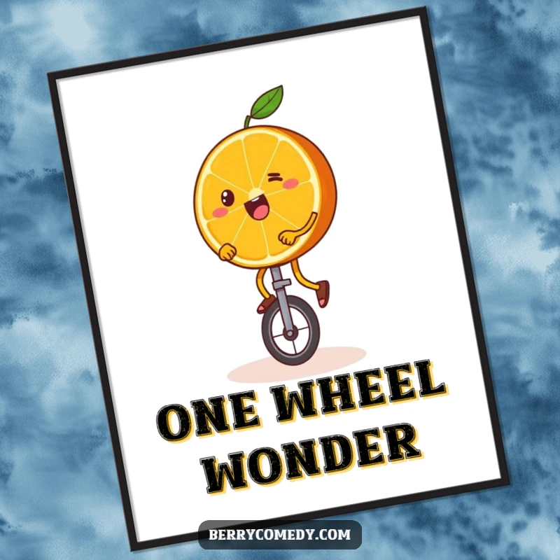 Funny poster showcasing a happy orange slice with wobbly legs, comically attempting to ride a unicycle with a brave and funny expression.