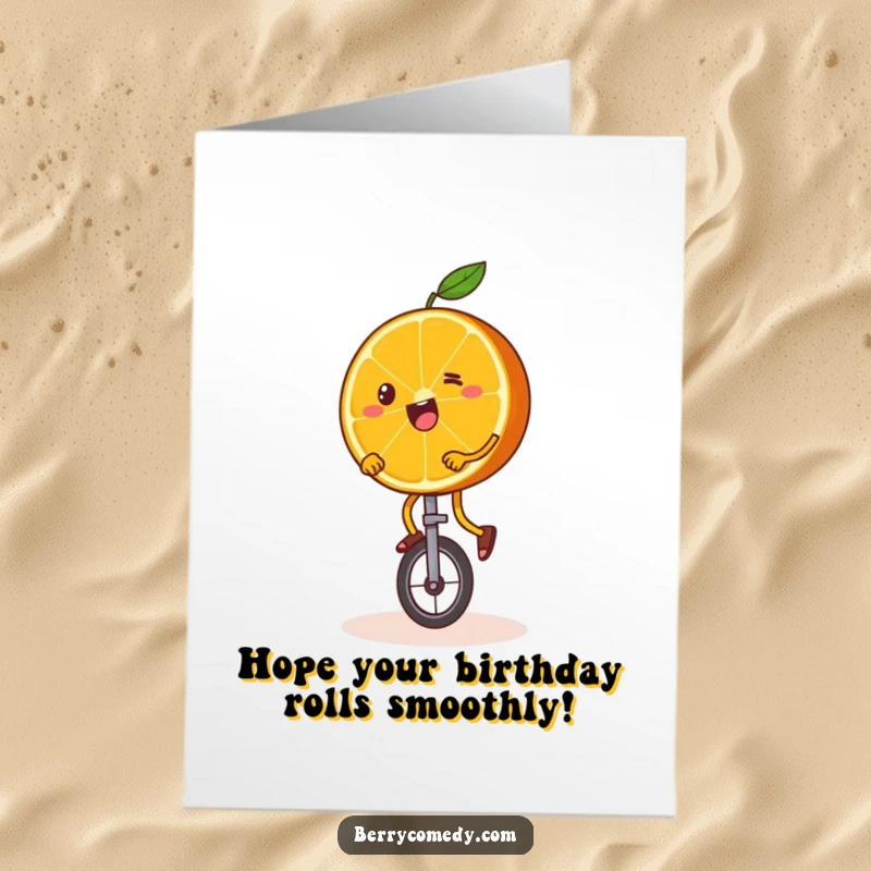 Funny Free Printable Birthday Card: Happy orange slice wobbling precariously while riding a miniature unicycle.