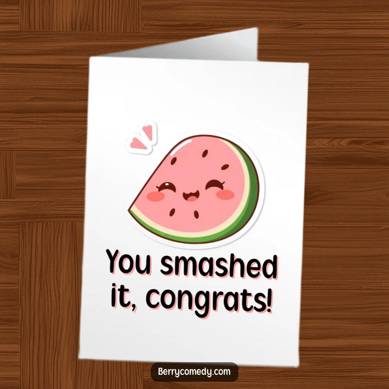 Funny Free Printable Congrats Card: Giggling pink watermelon wedge comically squashed under a playful bounce, celebrating.